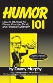 Humor 101: How to Tell Jokes for Power, Prestige, Profit, and Personal Fulfillment