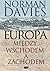 Europa. Między Wschodem a Zachodem by Norman Davies