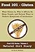 Food 101 - Gluten: What Gluten Is, Why It Affects So Many People, and Natural Ways to Reduce Symptoms of Intolerance