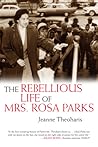 The Rebellious Life of Mrs. Rosa Parks by Jeanne Theoharis