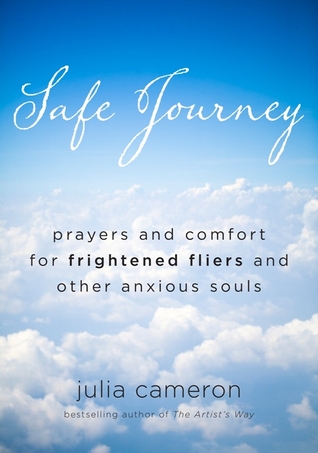 Safe Journey: Prayers and Comfort for Frightened Flyers and Other Anxious Souls