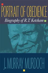 Portrait of obedience: The biography of Robert T. Ketcham (Paperback)