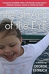 The Shape of the Eye by George Estreich