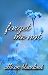 Forget Me Not by Allison Blanchard