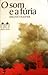 O Som e a Fúria by William Faulkner O Som e a Fúria by William Faulkner