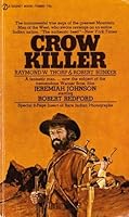Crow Killer: The Saga of Liver-Eating Johnson by Raymond W. Thorp
