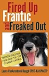 Fired Up, Frantic, and Freaked Out by Laura VanArendonk Baugh