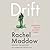 Drift by Rachel Maddow