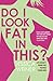 Do I Look Fat in This? by Jessica Weiner Do I Look Fat in This? by Jessica Weiner
