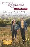 Her Rocky Mountain Protector by Patricia Thayer Her Rocky Mountain Protector by Patricia Thayer