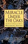 Miracle Under the Oaks by William K. Stevens