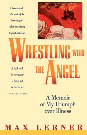 Wrestling with the Angel: A Memoir of My Triumph Over Illness