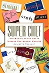 Super Chef: The Making of the Great Modern Restaurant Empires