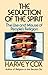 Seduction of the Spirit: Th...