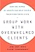 Group Work With Overwhelmed Clients: How the Power of Groups Can Help People Transform