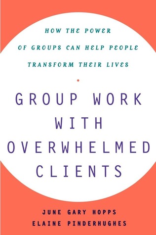 Group Work With Overwhelmed Clients: How the Power of Groups Can Help People Transform