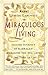 Miraculous Living: A Guided Journey in Kabbalah Through the Ten Gates of the Tree of Life