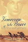 Tomorrow to Be Brave by Susan Travers Tomorrow to Be Brave by Susan Travers