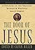 The Book of Jesus: A Treasury of the Greatest Stories and Writings About Christ