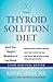 The Thyroid Solution Diet: ...