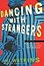 Dancing with Strangers: A M...