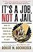 Its a Job Not a Jail by Robert M. Hochheiser