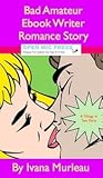 Bad Amateur Ebook Writer Romance Story by Ivana Murleau