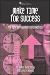 Make Time For Success: The Time Management Masterclass