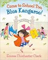 Come to School Too, Blue Kangaroo! by Emma Chichester Clark Come to School Too, Blue Kangaroo! by Emma Chichester Clark