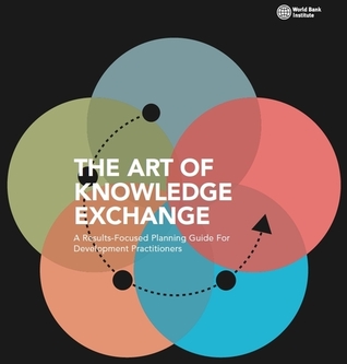 The Art of Knowledge Exchange: A Results-Focused Planning Guide For Development Practitioners
