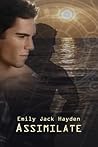 Assimilate by Emily Jack Hayden Assimilate by Emily Jack Hayden
