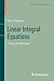 Linear Integral Equations: Theory & Technique (Modern Birkhäuser Classics)