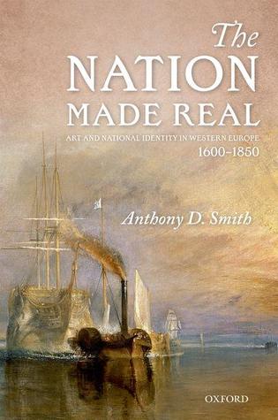 The Nation Made Real: Art and National Identity in Western Europe, 1600-1850 (Hardcover)