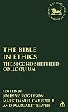 The Bible in Ethics: The Second Sheffield Colloquium (The Library of Hebrew Bible/Old Testament Studies, 207)