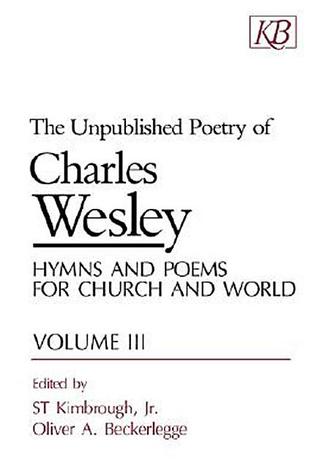 Unpublished Poetry of Charles Wesley: Hymns and Poems for Church and World, Vol. 3 (Unpublished Poetry of Charles Wesley)