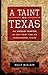 A Taint on Texas: An Untold...