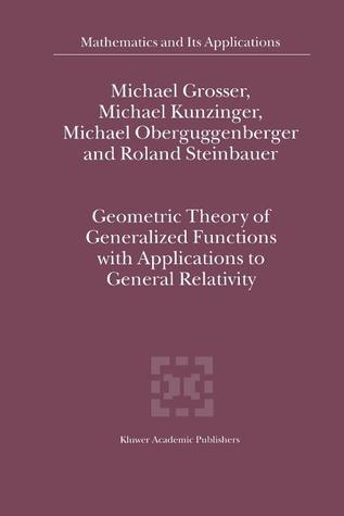 Geometric Theory of Generalized Functions with Applications to General Relativity (Mathematics and Its Applications)