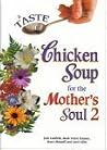 A Taste of Chicken Soup for the Mother's Soul 2 A Taste of Chicken Soup for the Mother's Soul 2