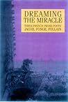 Dreaming the Miracle: Three French Prose Poets: Max Jacob, Jean Follain, Francis Ponge Dreaming the Miracle: Three French Prose Poets: Max Jacob, Jean Follain, Francis Ponge