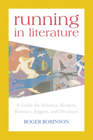 Running in Literature: A Guide for Scholars, Readers, Runners, Joggers and Dreamers (Hardcover)