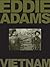 Eddie Adams: Vietnam