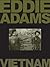 Eddie Adams: Vietnam
