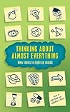 Thinking About Almost Everything: New Ideas to Light up Minds