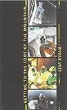 Getting to the Foot of the Mountain (Oberon Modern Plays) Getting to the Foot of the Mountain (Oberon Modern Plays)