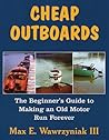 Cheap Outboards: The Beginner's Guide to Making an Old Motor Run Forever
