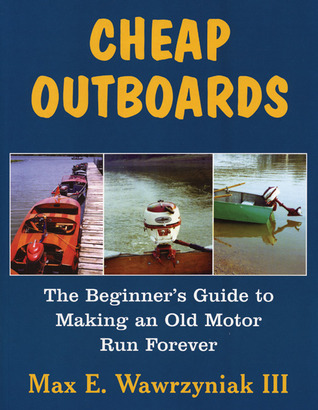 Cheap Outboards: The Beginner's Guide to Making an Old Motor Run Forever (Paperback)