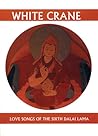 White Crane: Love Songs of the Sixth Dalai Lama (Companions for the Journey) White Crane: Love Songs of the Sixth Dalai Lama (Companions for the Journey)
