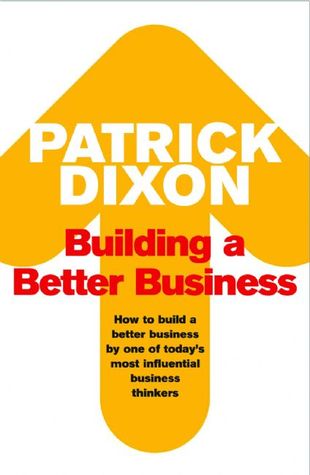Building a Better Business: The Key to Future Marketing, Management and Motivation