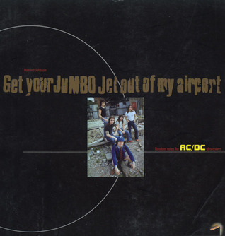 AC/DC: Get Your Jumbo Out of My Airport: Random Notes for AC/DC Obsessives (Paperback)