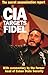 CIA Targets Fidel: The Secret Assassination Report